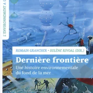Dernière frontière - Histoire environnementale du fond de la mer