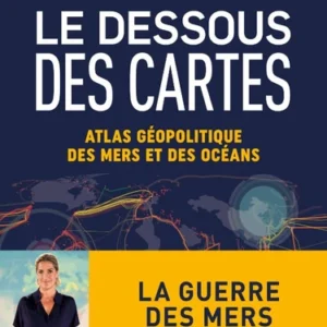 Le dessous des cartes : Atlas géopolitique des mers et des océans